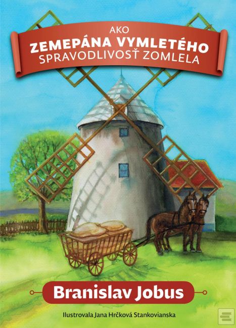 Branislav Jobus - Ako zemepána Vymletého spravodlivosť zomlela